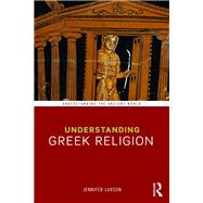 Understanding Greek Religion by Larson; Jennifer, 9780415688451
