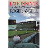 Late Innings by Angell, Roger, 9781476738451