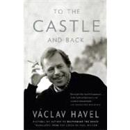 To the Castle and Back by HAVEL, VACLAV, 9780307388452