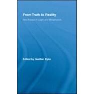 From Truth to Reality: New Essays in Logic and Metaphysics by Dyke; Heather, 9780415988452
