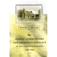 Parish Communities and Religious Conflict in the Vale of Gloucester, 1590-1690 by Beaver, Daniel C., 9780674758452