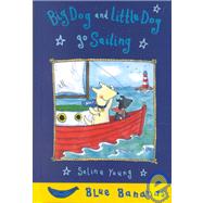 Big Dog and Little Dog Go Sailing by Young, Selina, 9780778708452
