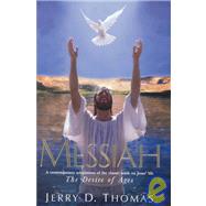 Messiah : A Contemporary Adaptation of the Classic Work on Jesus' Life, the Desire of Ages by Thomas, Jerry D.; White, Ellen Gould Harmon, 9780816318452