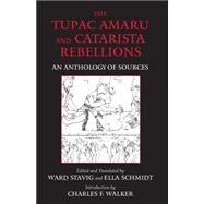 The Tupac Amaru And Catarista Rebellions: An Anthology of Sources by Stavig, Ward; Schmidt, Ella; Walker, Charles F., 9780872208452