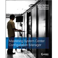 Mastering System Center Configuration Manager by Martinez, Santos; Daalmans, Peter; Bennett, Brett, 9781119258452