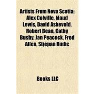 Artists from Nova Scoti : Alex Colville, Maud Lewis, David Askevold, Robert Bean, Cathy Busby, Jan Peacock, Fred Allen, Stjepan Rudic by , 9781157188452