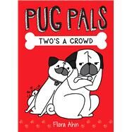 Two's A Crowd (Pug Pals #1) by Ahn, Flora, 9781338118452