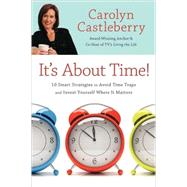 It's About Time! 10 Smart Strategies to Avoid Time Traps and Invest Yourself Where It Matters by Castleberry, Carolyn, 9781416568452