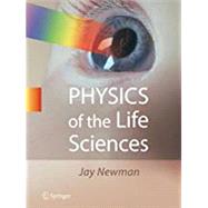 Physics of the Life Sciences by Newman, Jay, 9781493938452