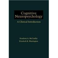 Cognitive Neuropsychology : A Clinical Introduction by McCarthy, Rosaleen A.; Warrington, Elizabeth K., 9780124818453