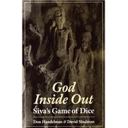 God Inside Out Siva's Game of Dice by Handelman, Don; Shulman, David; Berkson, Carmel, 9780195108453