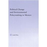 Political Change And Environmental Policymaking in Mexico by Diez; Jordi, 9780415978453