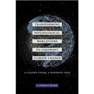 Transforming Psychological Worldviews to Confront Climate Change by Mayer, F. Stephan, 9780520298453