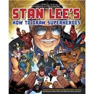 Stan Lee's How to Draw Superheroes From the Legendary Co-creator of the Avengers, Spider-Man, the Incredible Hulk, the Fantastic Four, the X-Men, and Iron Man by Lee, Stan; Ditko, Steve; Kirby, Jack; Ross, Alex; Buscema, John, 9780823098453