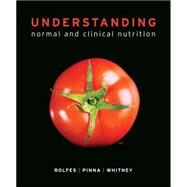 Understanding Normal and Clinical Nutrition by Rolfes, Sharon Rady; Pinna, Kathryn; Whitney, Ellie, 9780840068453