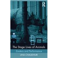 The Stage Lives of Animals: Zooesis and Performance by Chaudhuri; Una, 9781138818453