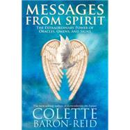 Messages From Spirit The Extraordinary Power of Oracles, Omens, and Signs by Baron-Reid, Colette, 9781401918453