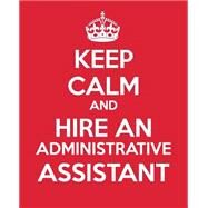 Keep Calm and Hire an Administrative Assistant by Blue Icon Studio; Baldwin, M. L., 9781503368453