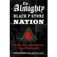 The Almighty Black P Stone Nation The Rise, Fall, and Resurgence of an American Gang by Moore, Natalie Y.; Williams, Lance, 9781556528453
