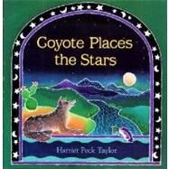 Coyote Places the Stars by Harriet Peck Taylor; Harriet Peck Taylor, 9780027888454