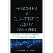 Principles of Quantitative Equity Investing (Paperback) by Ray, Sugata, 9780134878454