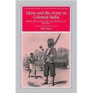 Islam and the Army in Colonial India: Sepoy Religion in the Service of Empire by Nile Green, 9780521898454
