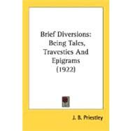 Brief Diversions : Being Tales, Travesties and Epigrams (1922) by Priestley, J. B., 9780548798454