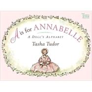 A Is for Annabelle A Doll's Alphabet by Tudor, Tasha; Tudor, Tasha, 9780689828454