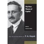The Pure Theory of Capital by Hayek, Friedrich A. Von; White, Lawrence H., 9780865978454