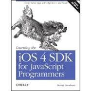 Learning the iOS 4 SDK for JavaScript Programmers : Create Native Apps with Objective-C and Xcode by Goodman, Danny, 9781449388454