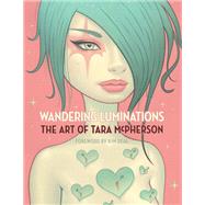 Wandering Luminations: The Art of Tara McPherson by McPherson, Tara, 9781506708454