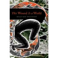 This Wound Is a World by Belcourt, Billy-ray, 9781517908454