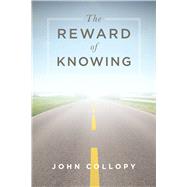 The Reward of Knowing by Collopy, John, 9781599328454