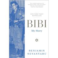 Bibi My Story by Netanyahu, Benjamin, 9781668008454