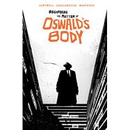 Regarding the Matter of Oswald's Body by Cantwell, Christopher; Casalanguida, Luca, 9781684158454