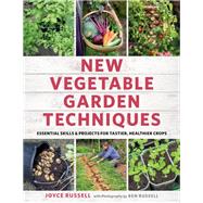 New Vegetable Garden Techniques Essential skills and projects for tastier, healthier crops by Russell, Joyce, 9781781318454