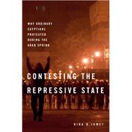 Contesting the Repressive State Why Ordinary Egyptians Protested During the Arab Spring by Jumet, Kira D., 9780190688455