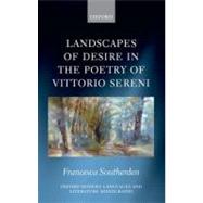 Landscapes of Desire in the Poetry of Vittorio Sereni by Southerden, Francesca, 9780199698455