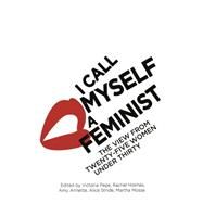 I Call Myself A Feminist by Pepe, Victoria; Holmes, Rachel; Annette, Amy; Mosse, Martha; Stride, Alice, 9780349008455