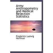 Army Anthropometry and Medical Rejection Statistics by Hoffman, Frederick Ludwig, 9780554488455