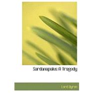 Sardanapalus: A Tragedy by Byron, Lord George Gordon, 9780554798455