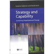 Strategy and Capability Sustaining Organizational Change by Salaman, Graeme; Asch, David, 9780631228455