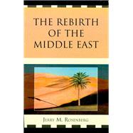 The Rebirth of the Middle East by Rosenberg, Jerry M., 9780761848455