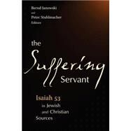 The Suffering Servant: Isaiah 53 in Jewish and Christian Sources by Stuhlmacher, Peter, 9780802808455