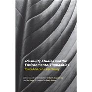 Disability Studies and the Environmental Humanities by Ray, Sarah Jaquette; Sibara, Jay; Alaimo, Stacy, 9780803278455
