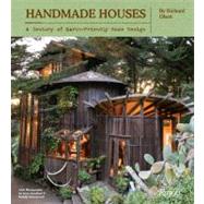 Handmade Houses A Century of Earth-Friendly Home Design by Olsen, Richard; Goodhart, Lucy; Greenwood, Kodiak, 9780847838455