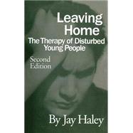 Leaving Home: The Therapy Of Disturbed Young People by Haley; Jay, 9780876308455