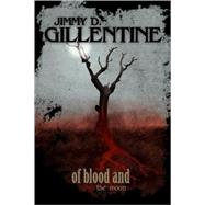 Of Blood and the Moon by Gillentine, Jimmy D., 9780979988455