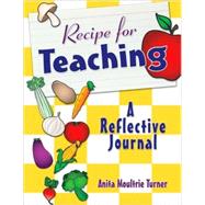 Recipe for Teaching : A Reflective Journal by Anita Moultrie Turner, 9781412958455