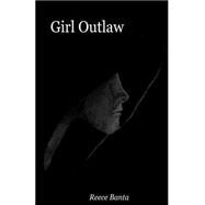 Girl Outlaw by Banta, Reece, 9781500448455